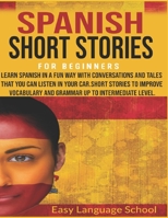 Spanish Short Stories for Beginners: Learn Spanish in a Fun Way with Conversations and Tales That You Can Listen in Your Car.Short Stories to Improve ... up to Intermediate Level. (Learning Spanish) B08FNVN8HZ Book Cover