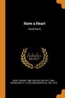 Have a Heart: Vocal Score 1015984169 Book Cover