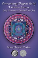 Overcoming Deepest Grief, a Woman's Journey: Grief, Acceptance, Gratitude and Joy B0B72T8Q8F Book Cover