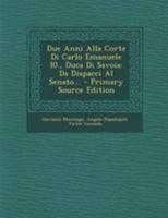 Due Anni Alla Corte Di Carlo Emanuele I0., Duca Di Savoia: Da Dispacci Al Senato... 1022626418 Book Cover