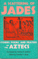 A Scattering of Jades: Stories, Poems, and Prayers of the Aztecs 0816523371 Book Cover
