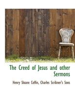 The Creed of Jesus and Other Sermons (Classic Reprint) 1165105284 Book Cover