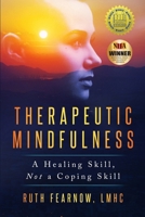 Therapeutic Mindfulness: A Healing Skill, Not a Coping Skill B0C2SG3YZS Book Cover