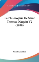 La Philosophie De Saint Thomas D'Aquin V2 (1858) 1167696921 Book Cover