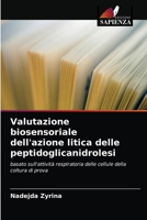 Valutazione biosensoriale dell'azione litica delle peptidoglicanidrolesi: basato sull'attività respiratoria delle cellule della coltura di prova 6203138428 Book Cover