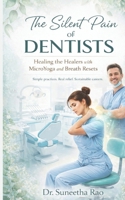THE SILENT PAIN OF DENTISTS: Healing The Healers With Microyoga And Breath Reset B0GZ6PMW7L Book Cover