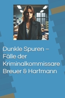 Dunkle Spuren – Fälle der Kriminalkommissare Breuer & Hartmann (German Edition) B0FD2M59WZ Book Cover