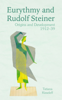 Eurythmy and Rudolf Steiner: Origins and Development 1912-39 1782507388 Book Cover