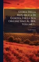 Storia Della Repubblica Di Genova, Dalla Sua Origine Sino Al 1814, Volume 1... (Italian Edition) 102478150X Book Cover