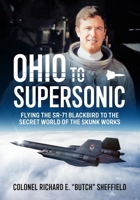Ohio to Supersonic: Flying the SR-71 Blackbird to the secret world of the Skunk Works 1804519413 Book Cover