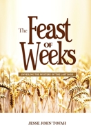 The Feast of Weeks: Unveiling the mystery of the last days 9988315791 Book Cover