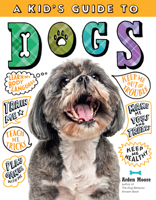 A Kid's Guide to Dogs: How to Train, Care for, and Play and Communicate with Your Amazing Pet! 1635860989 Book Cover