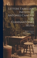 Lettere Familiari Inedite Di Antonio Canova E Di Giannantonio Selva 102133894X Book Cover