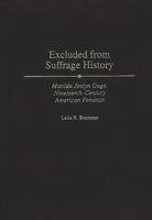 Excluded from Suffrage History: Matilda Joslyn Gage, Nineteenth-Century American Feminist (Contributions in Women's Studies) 031330467X Book Cover