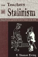 The Teachers of Stalinism: Policy, Practice, and Power in Soviet Schools of the 1930s (History of Schools and Schooling, V. 18.) 0820452335 Book Cover