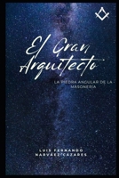 El Gran Arquitecto del Universo La Piedra Angular de la Masonería (Spanish Edition) B0GNGMCTFP Book Cover