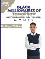 The Black Millionaires of Tomorrow: A Wealth-Building Study Guide for Children - Middle School: Money 179084262X Book Cover