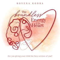 The Boundless Energy of the Heart: Are you giving your child the best version of you? 1922337382 Book Cover