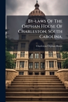 By-laws Of The Orphan House Of Charleston, South Carolina. 1024396363 Book Cover
