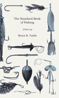 The Standard Book Of Fishing: With Contributions By Thirty Famous Fishing Experts 1446510344 Book Cover