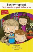 BEN ENTREPREND. TROIS AVENTURES POUR LACHER PRISE 2891449460 Book Cover