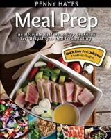 Meal Prep: The Absolute Best Meal Prep Cookbook for Weight Loss and Clean Eating - Quick, Easy, and Delicious Meal Prep Recipes 1543248713 Book Cover