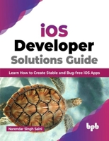 iOS Developer Solutions Guide: Learn How to Create Stable and Bug-free iOS Apps (English Edition) 935551347X Book Cover
