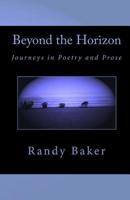 Beyond the Horizon: Journeys in Poetry and Prose 1449982158 Book Cover