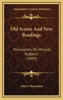 Old Scores and New Readings: Discussions on Musical Subjects 101383125X Book Cover