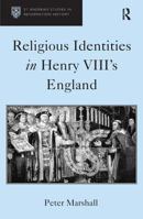 Religious Identities In Henry VIII's England (St. Andrew's Studies in Reformation History) (St. Andrew's Studies in Reformation History) (St. Andrew's Studies in Reformation History) 0754653900 Book Cover