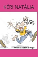 Még nincs vége...: Mikor én voltam a "fogó" B0B9QPVGGX Book Cover