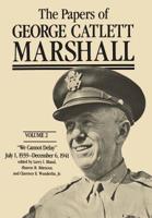 The Papers of George Catlett Marshall: "We Cannot Delay," July 1, 1939-December 6, 1941 (The Papers of George Catlett Marshall) 0801825539 Book Cover