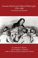 German Moral and Political Philosophy, 1785-1908: A concise introduction B0C8F8KZ32 Book Cover