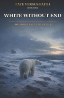 White Without End (Fate versus Faith) B0HGF5NM2H Book Cover