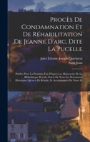 Proca]s de Condamnation Et de Ra(c)Habilitation de Jeanne D'Arc, Dite La Pucelle (A0/00d.1841-1849) 1016038208 Book Cover