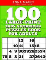 100 Large-Print Easy Numbricks Puzzles Book For Adults: One puzzle per page with room to work (Volume 1) 1985221373 Book Cover