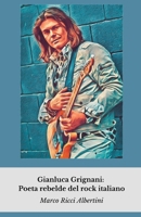 Gianluca Grignani: Poeta rebelde del rock italiano: Un viaje íntimo a la vida del artista que redefinió el rock y el amor en la música italiana (Spanish Edition) B0FJ6XC7YP Book Cover