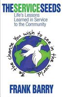 The Service Seeds: Life's Lessons Learned in Service to the Community 1634985745 Book Cover