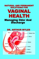 NATURAL AND PERMANENT SOLUTIONS FOR VAGINAL HEALTH: Managing Odor And Discharge B0DR6R18QS Book Cover
