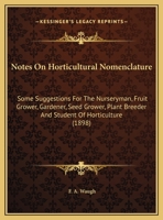 Notes on Horticultural Nomenclature: Some Suggestions for the Nurseryman, Fruit Grower, Gardener, Seed Grower, Plant Breeder and Student of Horticulture / By F.A. Waugh 1176887572 Book Cover