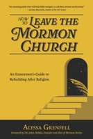 How to Leave the Mormon Church: An Exmormon's Guide to Rebuilding After Religion B0CRS4DF2H Book Cover