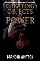 Creating Objects of Power: A Practical Guide to Making Amulets & Talismans B0G52RMDW6 Book Cover