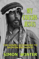 MY COUSIN JESUS: The Gospel according to Shim'on bar Halpai 1729323596 Book Cover