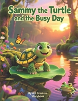 Sammy the Turtle and the Busy Day: A Heartwarming Picture Book About Slowing Down, Mindfulness, and Enjoying Each Moment for Kids Ages 3–7 B0GM86S9MD Book Cover
