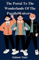 The Portal To The Wonderlands Of The Parallel Universe B0DPVS6Z4Q Book Cover