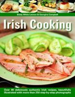 Irish Cooking: Over 90 Deliciously Authentic Irish Recipes, Beautifully Illustrated with More Than 250 Step-by-step Photographs 1847170242 Book Cover