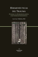 Hermenéuticas del Trauma: El trauma y su afrontamiento positivo como fenómenos hermenéuticos (Psychology, Trauma, and Coping) (Spanish Edition) B0DSBW44RB Book Cover