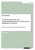 Zur Bedeutung kunst- und gestaltungstherapeutischer Methoden im allt�glichen Unterricht: Mit Bezug auf den Sprach- und Fremdsprachunterricht 3656360758 Book Cover