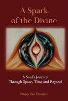 A Spark of the Divine: A Soul’s Journey Through Time, Space and Beyond 1961993414 Book Cover