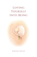 Loving Yourself Into Being: Poems on Self-Love & Compassion 1734614307 Book Cover